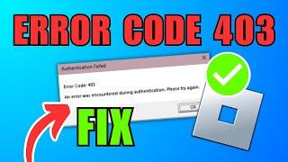 How To Fix Roblox Error Code 403 (Authentication Failed)