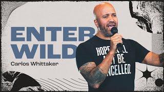 Enter Wild | Carlos Whittaker