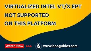 How to Fix Virtualized Intel VT/x EPT is Not Supported on this Platform