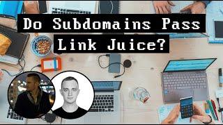 Do Subdomains Pass Link Juice?