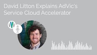 David Litton Explains AdVic's Service Cloud Accelerator