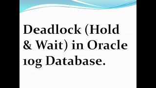 How to Implement Deadlock (Hold & Wait) in Oracle 10g Database.