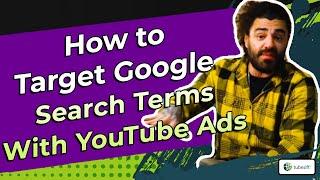 How to Target Google Search Terms with YouTube Ads - Advanced Targeting Series