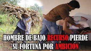 HOMBRE DE BAJO RECURSO PIERDE SU FORTUNA POR AMBICIÓN (reflexión)