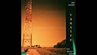 Vansire - Star Catcher (ft. Chester Watson)