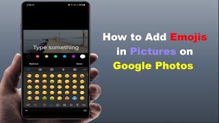 How to Put Emojis on a Picture on Android Device