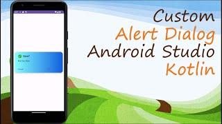 Custom Alert Dialog in Android Studio | KOTLIN