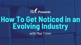 How To Get Noticed in an Evolving Industry with Max Timm