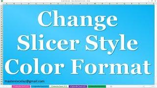 How to Change Slicer styles color format in MS Excel 2016