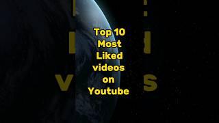 Top 10 Most liked video on youtube #shorts