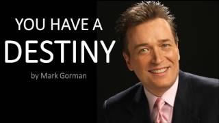 You Have A Destiny by Mark Gorman