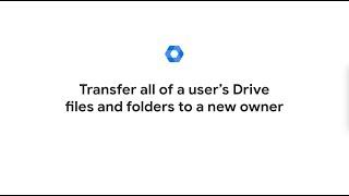 Transfer all of a user’s Drive files and folders to a new owner