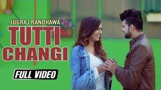 Tutti Changi || Jugraj Randhawa || Latest Punjabi Song 2018 || YDW Production