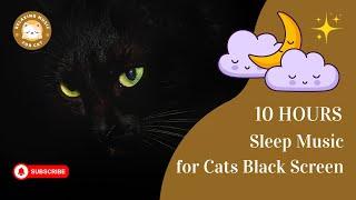 Sleep Music for Cats Black Screen 10 Hours  Relaxing Music For Cat