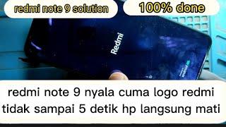 cara mengatasi redmi note 9 nyala cuma logo redmi,tidak sampai 5 detik hp langsung mati,100% done