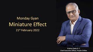 Monday Gyan | Miniature effect | 21st Feb 2022 | Krishna Datta N C