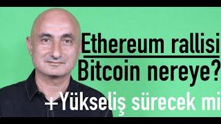 Ethereum rallisi sürecek mi? | Bitcoin nereye?