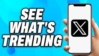 How to See What's Trending on X (2024) - Easy Fix