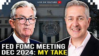 Fed FOMC Meeting December 2024 - My Take