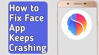 How to Fix Face App Keeps Crashing