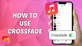 How to Use Crossfade on Apple Music in iOS 17