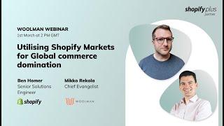 Utilising Shopify Markets for Global commerce domination | Woolman Webinar