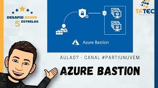 AULA07 - Microsoft Azure Bastion - TFTEC 2021 #partiunuvem