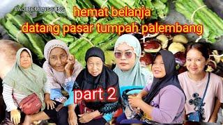 HEMAT BELANJA DATANG PASAR TUMPAH PALEMBANG || PART 2