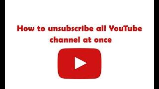 How to unsubscribe all YouTube channel at once (Easy Method)