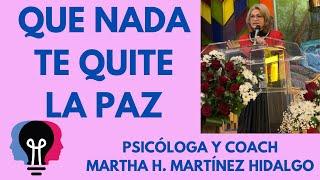 QUE NADA TE QUITE LA PAZ. Psicóloga y Coach Martha H. Martínez Hidalgo