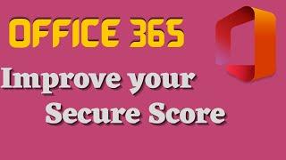 Elevate Your Business's Security: Learn How to Improve Your Secure Score in Office 365