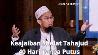 Keajaiban Sholat Tahajud 40 hari Tanpa Putus - Ustadz Adi Hidayat