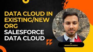 Data Cloud In Existing/New Org - Salesforce Data Cloud