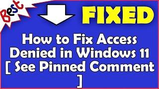 How to Fix Access Denied in Windows 11 [ See Pinned Comment ]