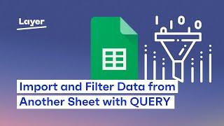 How to Use QUERY with IMPORTRANGE in Google Sheets? - Layer Tutorial