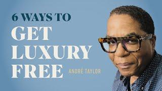 Live the Good Life and Get Luxury Free: Andre Taylor