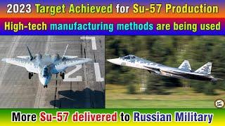 2023 Target Achieved for Su-57 Production. High-tech manufacturing methods are being used.