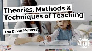 Theories, Methods & Techniques of Teaching - The Direct Method