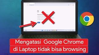 Cara Mengatasi Google Chrome Laptop tidak bisa Browsing