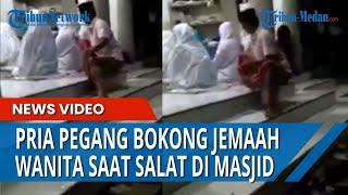 Viral Pria Pegang Bokong Jemaah Wanita saat Salat, Netizen: Mohon Tangkap Ini Namanya Pelecehan