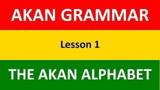 Learn Akan (Twi) Grammar | The Akan Alphabet | Lesson 1 | LEARNAKAN.COM