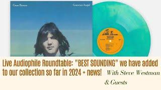 Live Audiophile Roundtable: "BEST SOUNDING" we have added to our collection so far in 2024 + news!