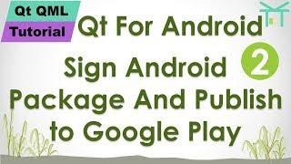 Qt QML Tutorial 8 - Qt For Android 2: Sign Android Package And Publish to Google Play