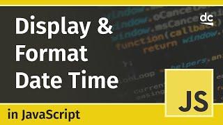 How to Display Dates and Times in JavaScript - Beginner's Tutorial