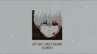 left boy // sweet dreams (slowed + reverb)