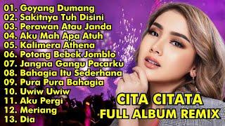 CITA CITATA FULL ALBUM REMIX || GOYANG DUMANG, SAKITNYA TUH DISINI || CITA CITATA FULL ALBUM