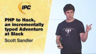 PHP to Hack, an incrementally typed Adventure at Slack | Scott Sandler