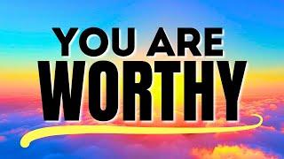 YOU ARE WORTHY | Self Worth Positive Affirmations