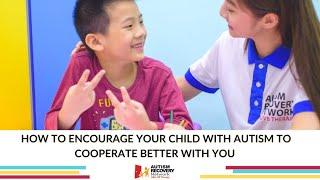 How to encourage your child with autism to cooperate better with you