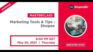 Marketing Tools & Tips : Shopee I Webinar Masterclass